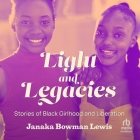 Light and Legacies: Stories of Black Girlhood and Liberation By Janaka Bowman Lewis, Janaka Bowman Lewis (Read by), Janaka Lewis (Read by) Cover Image