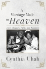 A Marriage Made in Heaven: Love, Tragedy, Faith, and Recovery By Cynthia Ukah Cover Image