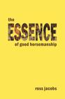 The Essence of Good Horsemanship By Ross Jacobs Cover Image