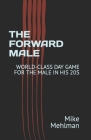 The Forward Male: World-Class Day Game for the Male in His 20s By Mike Mehlman Cover Image