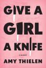Give a Girl a Knife: A Memoir Cover Image
