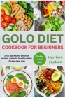 Golo Diet Cookbook for Beginners: 1500 Quick Tasty Delicious Recipes, Guide For Healthy Eating, 28-Day Meal Plan By Harrison Hudson Cover Image