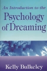 An Introduction to the Psychology of Dreaming (Garland Ref.Libr.of Humanities; 2048) By Kelly Bulkeley Cover Image