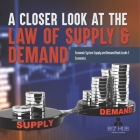 A Closer Look at the Law of Supply & Demand Economic System Supply and Demand Book Grade 5 Economics Cover Image