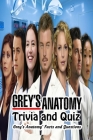 Grey's Anatomy Trivia and Quiz: Grey's Anatomy' Facts and Questions: Grey's Anatomy Questions and Answers By Jsutin Pfefferle Cover Image