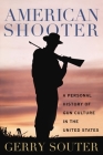 American Shooter: A Personal History of Gun Culture in the United States By Gerry Souter Cover Image