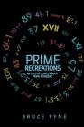 Prime Recreations: An Olio of Curios about Prime Numbers Cover Image