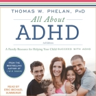 All about ADHD Lib/E: A Family Resource for Helping Your Child Succeed with ADHD By Thomas W. Phelan, PhD, Eric Michael Summerer (Read by) Cover Image