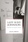 Lady Bird Johnson: Hiding in Plain Sight By Julia Sweig Cover Image
