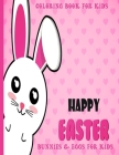 Happy Easter Coloring Book Bunnies & Eggs For Kids: Happy Easter Coloring Book For Toddlers and kids Beautiful Easter Coloring Pages A Fun colouring H Cover Image