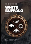 The Four: White Buffalo By B. L. Beckley Cover Image