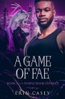A Game of Fae: Book 3 of The Purple Door District Series Cover Image