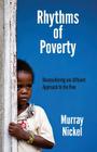 Rhythms of Poverty: Reconsidering Our Affluent Approach to the Poor By Murray Nickel Cover Image