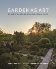 Garden as Art: Beatrix Farrand at Dumbarton Oaks (Dumbarton Oaks Other Titles in Garden History) By Thaïsa Way (Editor), Sahar Coston-Hardy (Photographer) Cover Image