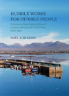 Humble Works for Humble People: A History of the Fishery Piers of County Galway and North Clare, 1800-1922 By Noel P. Wilkins Cover Image
