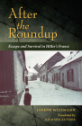 After the Roundup: Escape and Survival in Hitler's France By Joseph Weismann, Richard Kutner (Translator) Cover Image