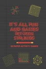 It's All Fun And Games Between Siblings: Fun Family Strategy Activity Paper Games Book for a Brother and Sister to Play Together Like Tic Tac Toe Dots By Brainy Puzzler Group Cover Image