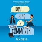 Don't Read the Comments By Eric Smith, Richa Shukla Moorjani (Read by), Sunil Malhotra (Read by) Cover Image