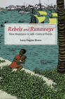 Rebels and Runaways: Slave Resistance in Nineteenth-Century Florida (New Black Studies Series) By Larry Eugene Rivers Cover Image