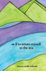 as if to return myself to the sea By Kristen Noelle Richards Cover Image