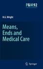 Means, Ends and Medical Care (Philosophy and Medicine #92) By H. G. Wright Cover Image
