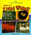 What Is a Living Thing? (Science of Living Things) By Bobbie Kalman Cover Image