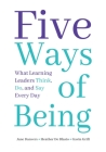 Five Ways of Being: What Learning Leaders Think, Do, and Say Every Day By Jane Danvers, Heather de Blasio, Gavin Grift Cover Image