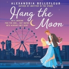 Hang the Moon By Alexandria Bellefleur, Lauren Sweet (Read by) Cover Image