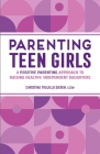 Parenting Teen Girls: A Positive Parenting Approach to Raising Healthy, Independent Daughters By Christina Trujillo Sieren, LCSW Cover Image