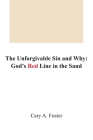 The Unforgivable Sin and Why: God's Red Line in the Sand By Cary Allan Foster Cover Image