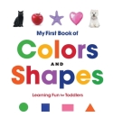 My First Book of Colors and Shapes: Learning Fun for Toddlers By Rockridge Press Cover Image