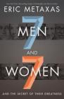 Seven Men and Seven Women: And the Secret of Their Greatness By Eric Metaxas Cover Image