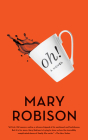 Oh!: A Novel By Mary Robison Cover Image