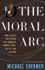 The Moral Arc: How Science Makes Us Better People By Michael Shermer Cover Image