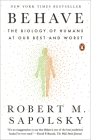 Behave: The Biology of Humans at Our Best and Worst By Robert M. Sapolsky Cover Image
