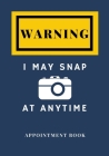 Photographer Appointment book - Warning I may snap at anytime Size 7X10 205 pages: Blue navy For write, office, photographer, celeb, idol, college, im By Photographer P. Co Cover Image