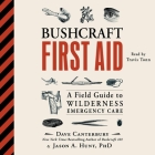 Bushcraft First Aid: A Field Guide to Wilderness Emergency Care By Dave Canterbury, Jason a. Hunt, Travis Tonn (Read by) Cover Image