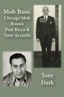 Mob Boss: Chicago Mob Bosses Paul Ricca and Tony Accardo By Tony Dark Cover Image