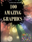 100 Amazing Graphics: An Adult Coloring Book with Fun, Easy, and Relaxing Coloring Pages, Decorations, Inspirational Designs, and Much More! By Amazing Book Cover Image