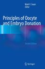 Principles of Oocyte and Embryo Donation By Mark V. Sauer (Editor) Cover Image