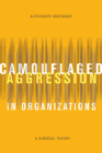 Camouflaged Aggression in Organizations: A Bimodal Theory By Alexander Abdennur Cover Image