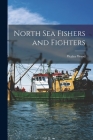 North Sea Fishers and Fighters By Walter Wood Cover Image