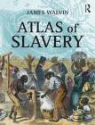 Atlas of Slavery By James Walvin Cover Image