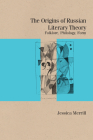 The Origins of Russian Literary Theory: Folklore, Philology, Form (Studies in Russian Literature and Theory) By Jessica Merrill Cover Image