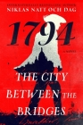 The City Between the Bridges: 1794: A Novel (1793 #2) By Niklas Natt och Dag Cover Image