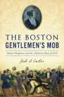 The Boston Gentlemen's Mob: Maria Chapman and the Abolition Riot of 1835 (True Crime) Cover Image
