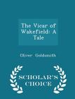 The Vicar of Wakefield: A Tale - Scholar's Choice Edition By Oliver Goldsmith Cover Image