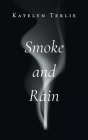 Smoke and Rain By Katelyn Terlie Cover Image