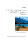 The Healing Factor - Vitamin C Against Disease: How to live longer and better Cover Image