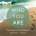Who You Are: The Science of Connectedness By Matthew Josdal (Read by), Michael J. Spivey Cover Image